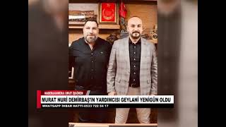 MURAT NURİ DEMİRBAŞ'IN YARDIMCISI GEYLANİ YENİGÜN OLDU