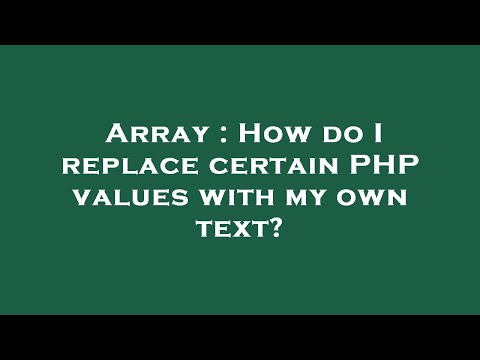 Array : How do I replace certain PHP values with my own text?