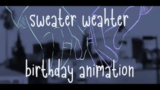 sweater weather ♡ bday animation