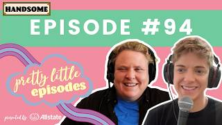 Pretty Little Episode #94 | Handsome