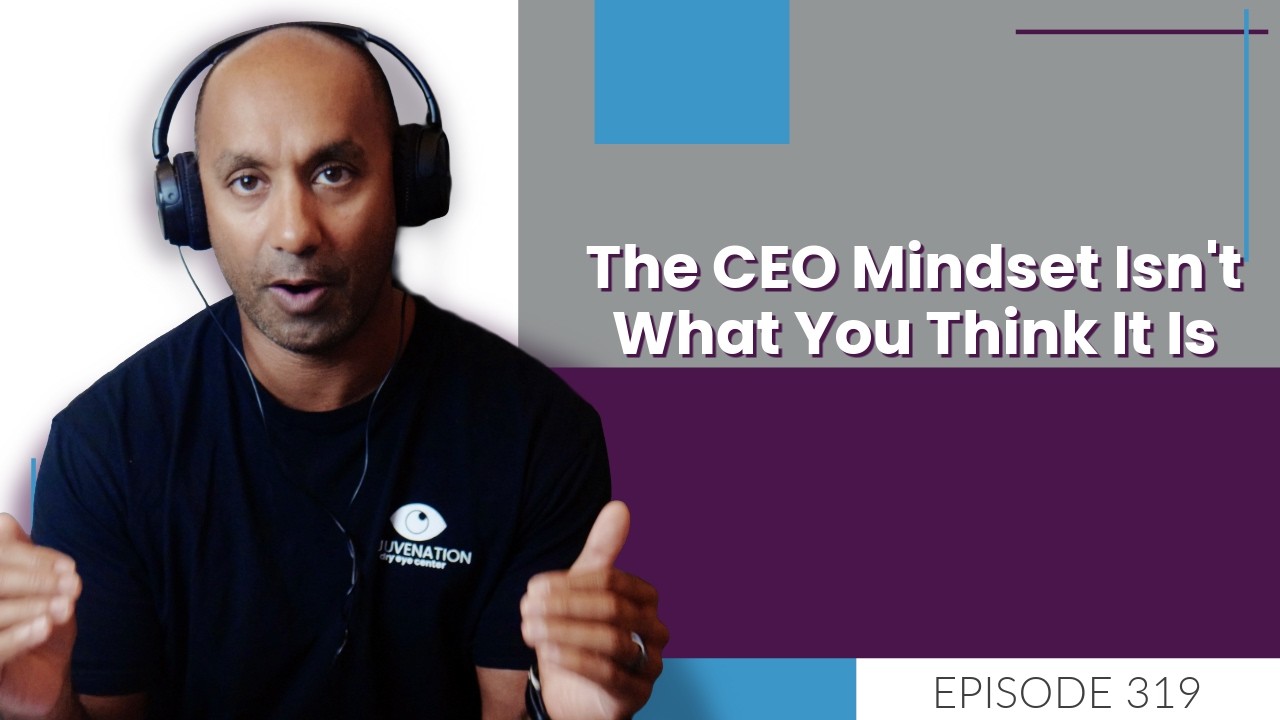 The CEO Mindset Isn't What You Think It Is | E319
