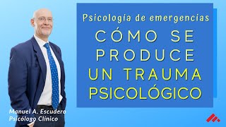 ¿CÓMO SE PRODUCE UN TRAUMA PSICOLOGICO? 3/3 | Primeros Auxilios Psicologicos | Manuel A. Escudero