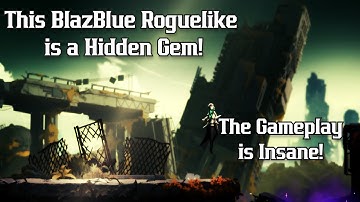 BlazBlue Entropy Effect is a Hidden Gem!  This Roguelike has AMAZING Combat!