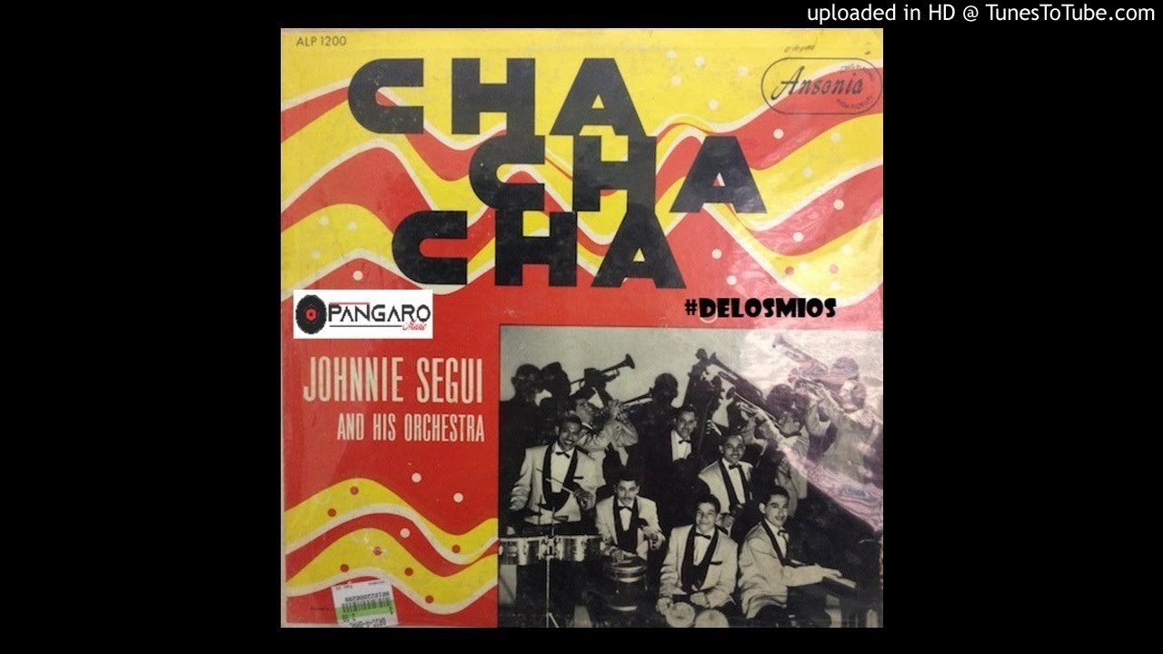 Johnny Segui Que Tiene El Cha Cha Cha - Johnnie Segui And His Orchestra - YouTube