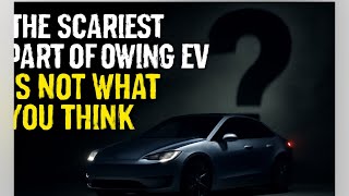 The scariest part of owning an EV is not what you think!