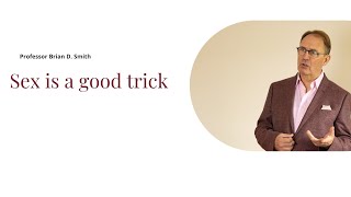 Darwin's Medicine: Sex is a Good Trick Professor Brian D Smith