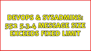 DevOps & SysAdmins: 552 5.3.4 Message size exceeds fixed limit