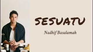 Sesuatu - Nadhif Basalamah | Lyrics / Lirik