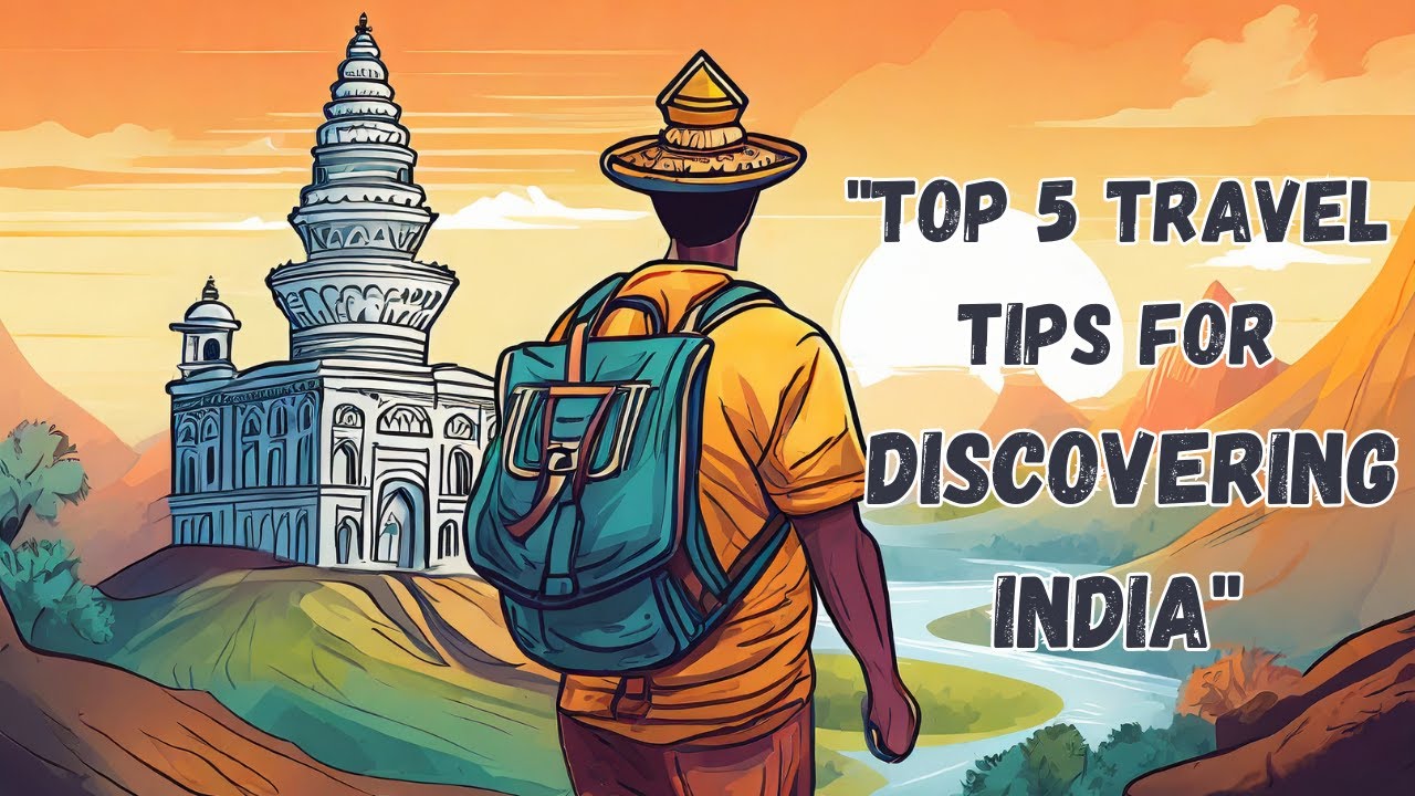 “Top 5 Travel Tips for Discovering India” Discovering the Vibrance of India