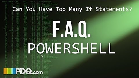 FAQ PowerShell - Can You Have Too Many If Statements?