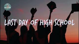 Last day of high school 🎓 Songs that bring you back to good memories