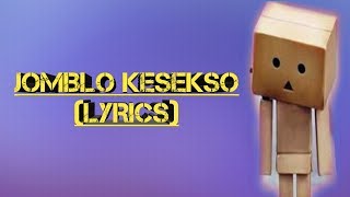 Jomblo Kesekso (LYRICS)