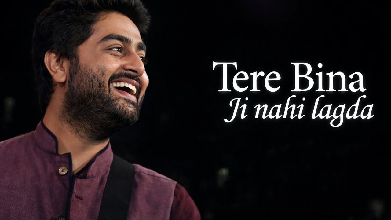 💔 Tere Bina Ji Nahi Lagda | Arijit Singh | Heart Touching Love Song