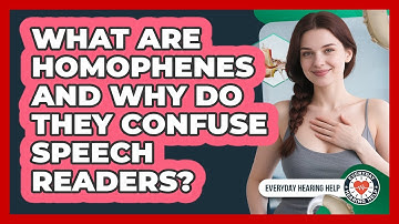 What Are Homophenes And Why Do They Confuse Speech Readers? - Everyday Hearing Help