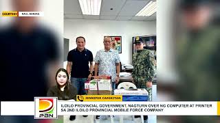 ILOILO PROVINCIAL GOVT, NAGTURN OVER NG COMPUTER AT PRINTER SA 2ND ILOILO PROV. MOBILE FORCE COMPANY