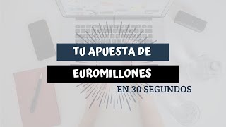 Tu apuesta de Euromillones en 30 segundos