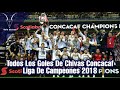 •Todos Los Goles De Chivas Concacaf Liga De Campeones 2018• | SOLO CHIVAS