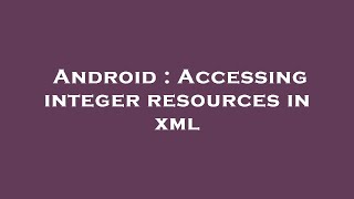 Android : Accessing integer resources in xml