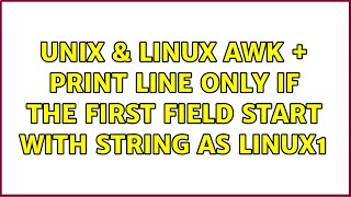 Unix & Linux: awk + print line only if the first field start with string as Linux1 (3 Solutions!!)