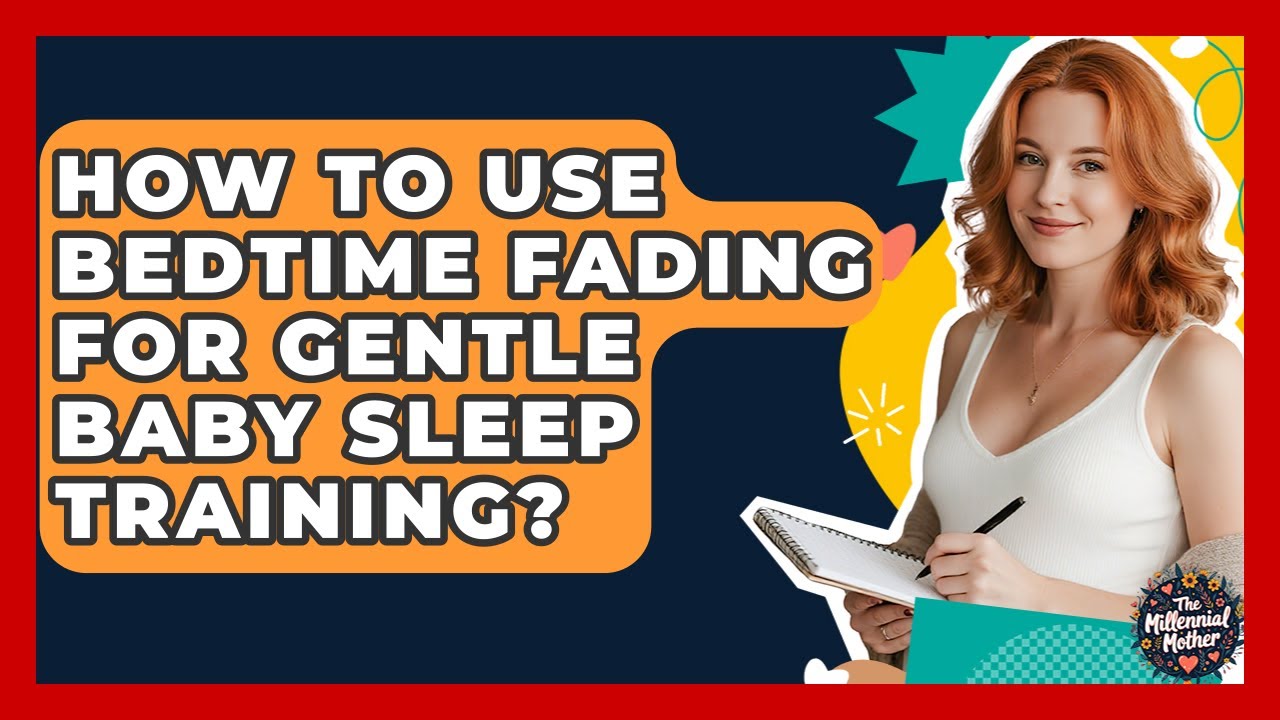 how-to-use-bedtime-fading-for-gentle-baby-sleep-training-the