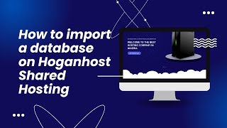 How to import a database on Hoganhost Shared Hosting using phpMyAdmin