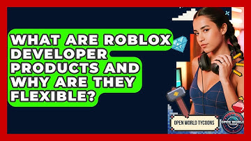 What Are Roblox Developer Products And Why Are They Flexible? - Open World Tycoons