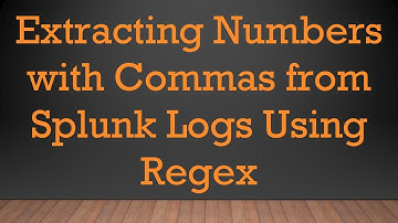 Extracting Numbers with Commas from Splunk Logs Using Regex