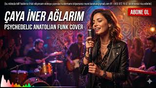 Çaya İner Ağlarım (Psychedelic Anatolian Funk Cover)