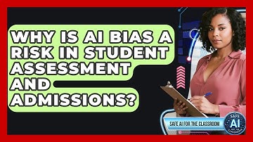 Why Is AI Bias A Risk In Student Assessment And Admissions? - Safe AI for The Classroom