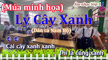 MÚA MINH HỌA: LÝ CÂY XANH - ÂM NHẠC LỚP 1