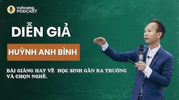 Diễn Giả Huỳnh Anh Bình bài giảng hay về  học sinh gần ra trường và chọn nghề.