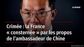 Crimée : la France « consternée » par les propos de l’ambassadeur de Chine