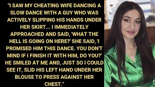 I Saw My Cheating Wife Dancing With A Guy Who Was Actively Slipping His Hands Under Her Skirt...