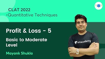 Profit & Loss - 5 | Basic to Moderate Level | Quantitative Techniques | CLAT 2022 | Mayank Shukla