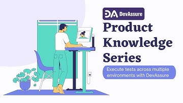 Configure and execute tests across multiple environments using DevAssure