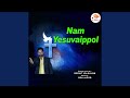 Nam Yesuvaippol by Bright Valsalam 🎶