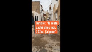 Tunisie : "Je reste caché chez moi, à Sfax, j'ai peur"