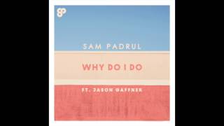 Sam Padrul - Why Do I Do (Feat. Jason Gaffner)