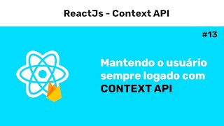 Reactjs - Mantendo O Usuário Logado Com Context Api - #13