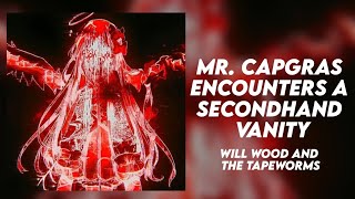 Mr. Capgras Encounters A Secondhand Vanity - Will Wood And The Tapeworms Slowed Daycore