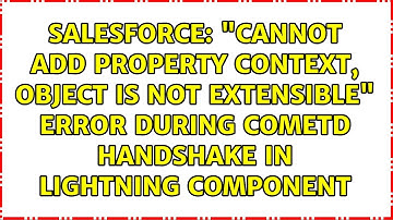 "Cannot add property context, object is not extensible" error during CometD handshake in...