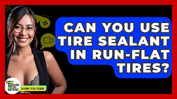 Can You Use Tire Sealant In Run-Flat Tires? - Talking Tech Trends