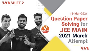 Question Paper Solving for JEE Main 2021 (16th March Shift 2 Attempt) 🔥| Vedantu JEE Enthuse English