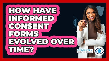 How Have Informed Consent Forms Evolved Over Time? - Optometry Knowledge Base