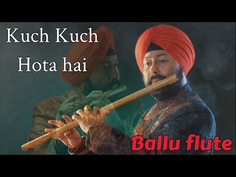 KUCH KUCH HOTA HAI ON FLUTE BY SARDAR BALJINDER SINGH BALLU 919302570625 919827221825 INDORE