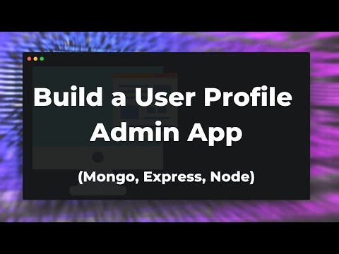 How To Build a Simple User Profile Admin App (Mongo, Express, Node)