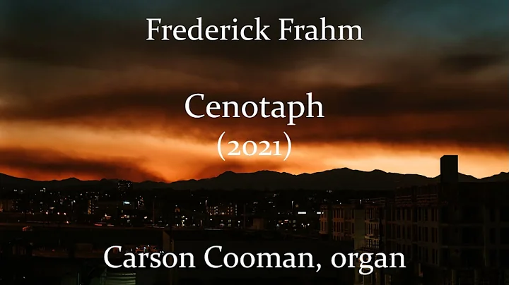 Frederick Frahm  Cenotaph (2021) for organ