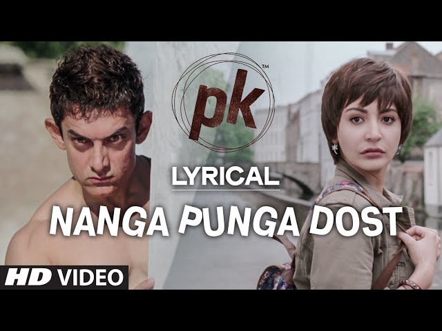 'Nanga Punga Dost' Full Song with LYRICS | PK | Aamir Khan | Anushka Sharma | T-series class=