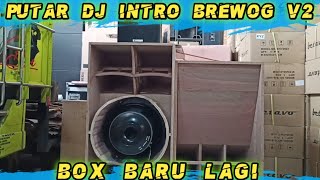 CEK SOUND PUTAR INTRO BREWOG V2 PAKAI BOX BARU LAGI