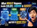 Inside Solids, Liquids, Gas: What's Really Happening?
